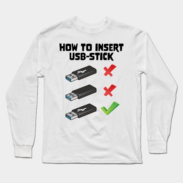 Funny Programer Joke Computer Nerd How To Insert USB Stick Long Sleeve T-Shirt by star trek fanart and more